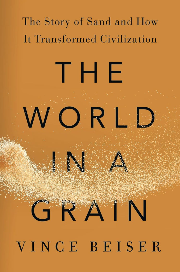 The World In A Grain: The Story of Sand and How It Transformed Civilization Hardcover  Happier Every Chapter   