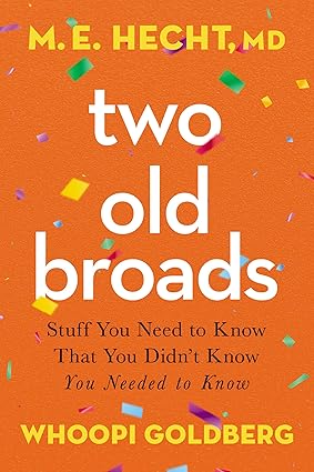 Two Old Broads: Stuff You Need to Know That You Didn't Know You Needed to Know Hardcover Adult Non-Fiction Happier Every Chapter