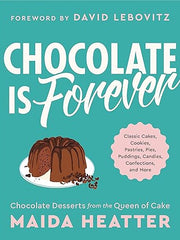 Chocolate Is Forever: Classic Cakes, Cookies, Pastries, Pies, Puddings, Candies, Confections, and More Hardcover
