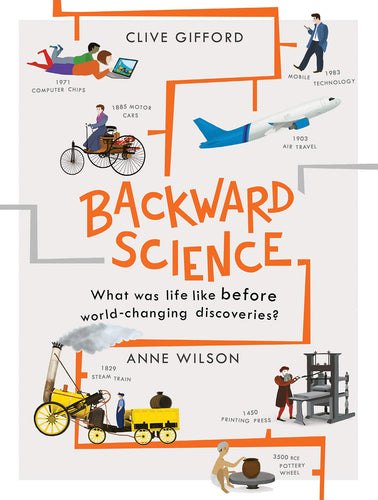 Backward Science What was life like before world-changing discoveries?(Hardcover) Children's Books Happier Every Chapter   