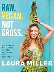 Raw. Vegan. Not Gross.: All Vegan and Mostly Raw Recipes for People Who Love to Eat Hardcover
