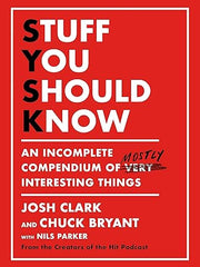 Stuff You Should Know: An Incomplete Compendium of Mostly Interesting Things Hardcover
