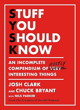 Stuff You Should Know: An Incomplete Compendium of Mostly Interesting Things Hardcover Adult Non-Fiction Happier Every Chapter   