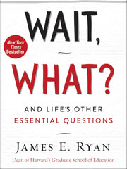 Wait, What?: And Life's Other Essential Questions Hardcover €“ 18 May 2017 by James E. Ryan (Author)