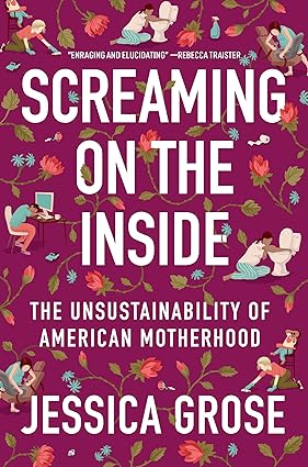 Screaming on the Inside: The Unsustainability of American Motherhood Hardcover