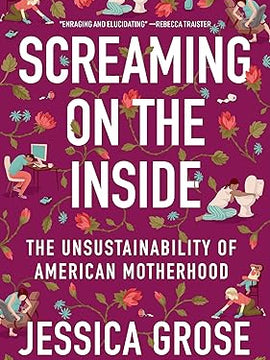 Screaming on the Inside: The Unsustainability of American Motherhood Hardcover