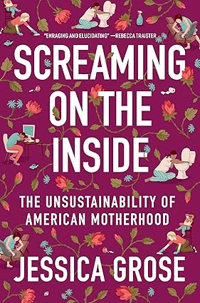 Screaming on the Inside: The Unsustainability of American Motherhood Hardcover Adult Non-Fiction Happier Every Chapter