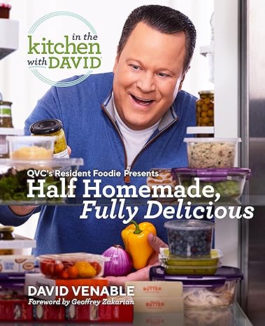 Half Homemade, Fully Delicious: An In the Kitchen with David Cookbook from QVC's Resident Foodie: QVC's Resident Foodie Presents Half Homemade, Fully Delicious Hardcover