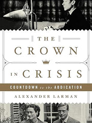 The Crown in Crisis: Countdown to the Abdication Hardcover