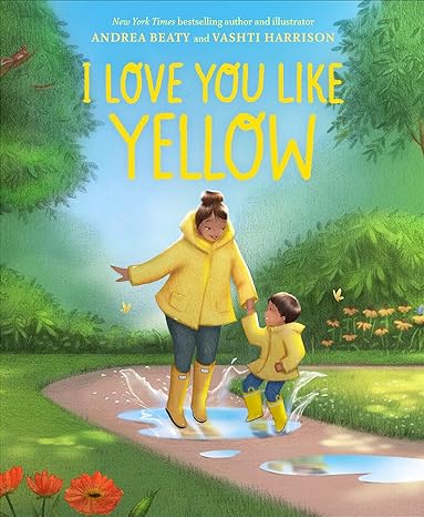 I love You Like Yellow By Andrea Beaty & Vashti Harrison