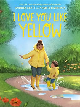 I love You Like Yellow By Andrea Beaty & Vashti Harrison