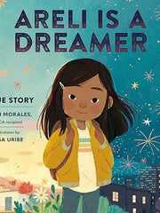 Areli Is a Dreamer: A True Story by Areli Morales, a DACA Recipient Hardcover
