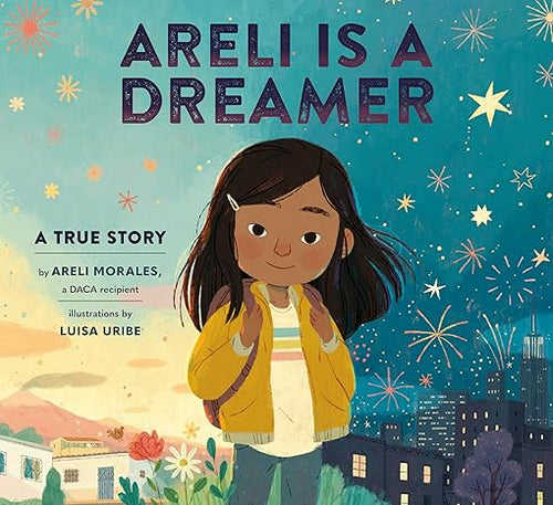 Areli Is a Dreamer: A True Story by Areli Morales, a DACA Recipient Hardcover Children's Books Happier Every Chapter   