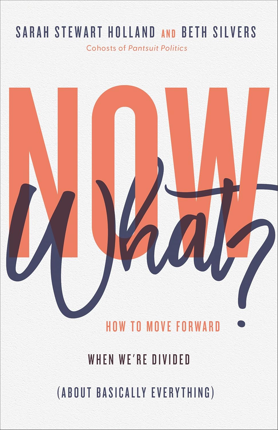 Now What?: How to Move Forward When We're Divided (About Basically Everything) Hardcover