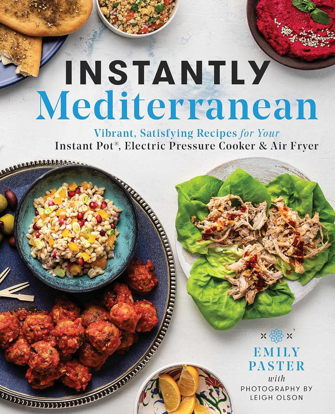 Instantly Mediterranean: Vibrant, Satisfying Recipes for Your Instant Pot®, Electric Pressure Cooker, and Air Fryer: A Cookbook Paperback Happier Every Chapter