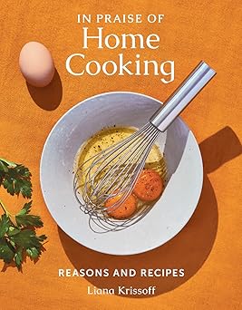 In Praise of Home Cooking: Reasons and Recipes Hardcover Adult Non-Fiction Happier Every Chapter