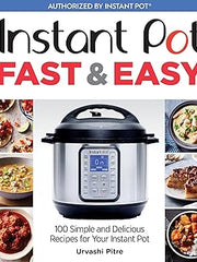 Instant Pot Fast & Easy: 100 Simple and Delicious Recipes for Your Instant Pot Paperback