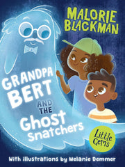Grandpa Bert and the Ghost Snatchers: A pleasingly absurd caper where kids outwit crooks, ghost are let out of the bag, and grandparents refuse to ... author Malorie Blackman. (Little Gems)(Dyslexia-friendly)