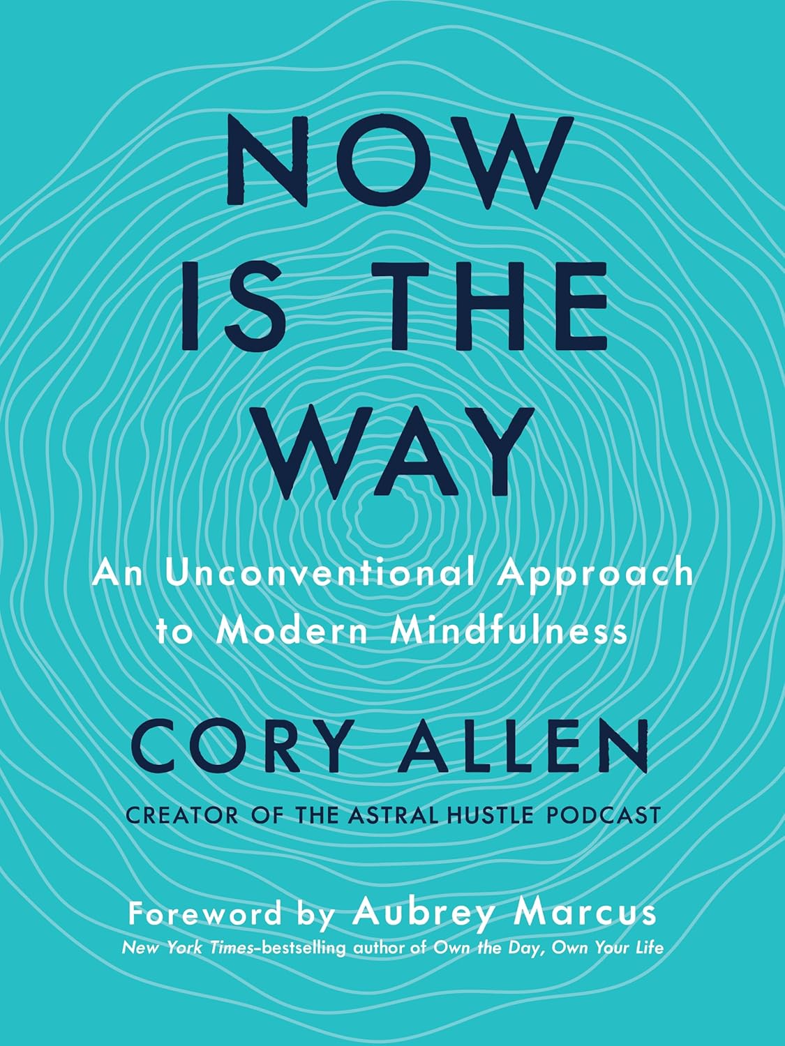 Now is the Way: An Unconventional Approach to Modern Mindfulness Hardcover