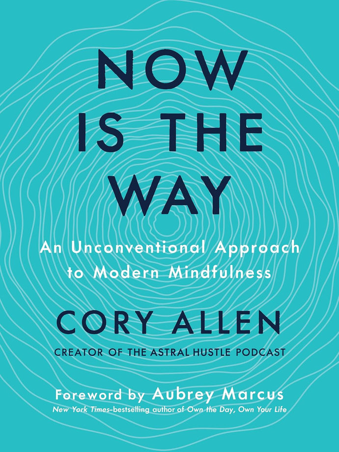 Now is the Way: An Unconventional Approach to Modern Mindfulness Hardcover Happier Every Chapter