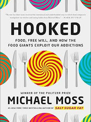 Hooked: Food, Free Will, and How the Food Giants Exploit Our Addictions Hardcover