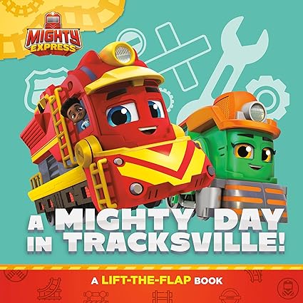 A Mighty Day in Tracksville!: A Lift-The-Flap Book (Mighty Express) Board book
