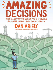 Amazing Decisions: The Illustrated Guide to Improving Business Deals and Family Meals Hardcover