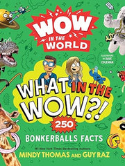 Wow in the World: What in the Wow?!: 250 Bonkerballs Facts Paperback