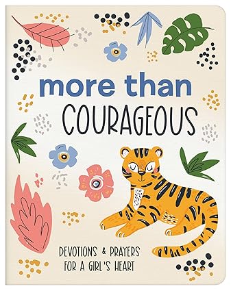 More Than Courageous: 180 Devotions & Prayers for a Girl's Heart (Courageous Girls) Paperback Children's Books Happier Every chapter