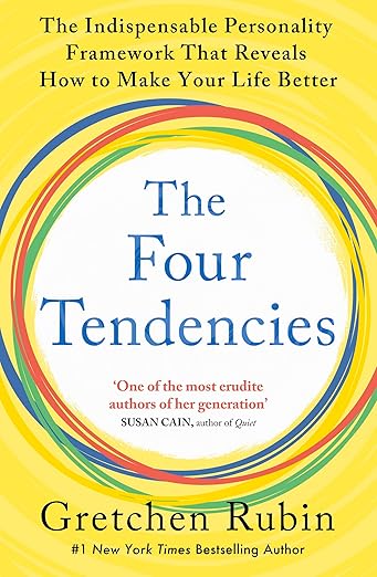 The Four Tendencies: The Indispensable Personality Profiles That Reveal How to Make Your Life Better