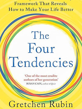 The Four Tendencies: The Indispensable Personality Profiles That Reveal How to Make Your Life Better