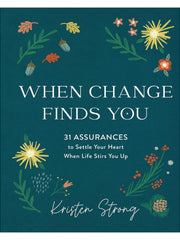 When Change Finds You: 31 Assurances to Settle Your Heart When Life Stirs You Up Hardcover