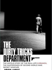 The Dirty Tricks Department: The Untold Story of the Real-life Q Branch, the Masterminds of Second World War Secret Warfare Hardcover