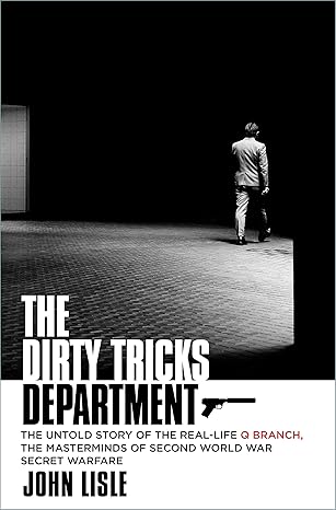 The Dirty Tricks Department: The Untold Story of the Real-life Q Branch, the Masterminds of Second World War Secret Warfare Hardcover Adult Non-Fiction Happier Every Chapter   