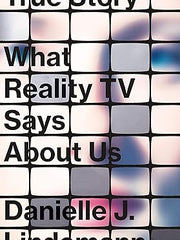 True Story: What Reality TV Says about Us Hardcover
