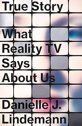 True Story: What Reality TV Says about Us Hardcover Adult Non-Fiction Happier Every Chapter