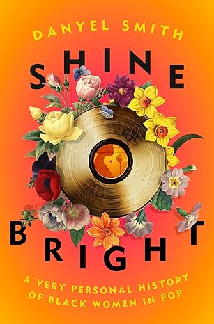 Shine Bright: A Very Personal History of Black Women in Pop Hardcover Adult Non-Fiction Happier Every Chapter   