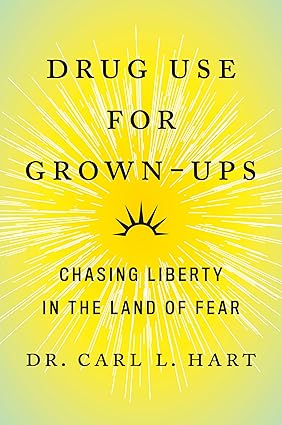 Drug Use for Grown-Ups: Chasing Liberty in the Land of Fear Hardcover Adult Non-Fiction Happier Every Chapter