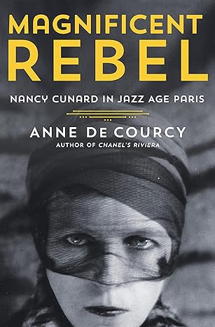 Magnificent Rebel: Nancy Cunard in Jazz Age Paris Hardcover Adult Non-Fiction Happier Every Chapter   