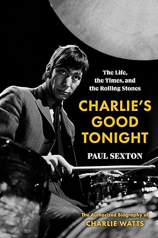 Charlie’s Good Tonight: The Life, the Times, and the Rolling Stones: The Authorized Biography of Charlie Watts Hardcover Adult Non-Fiction Happier Every Chapter   