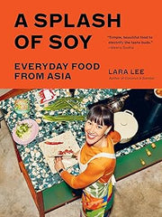 A Splash of Soy: Everyday Food from Asia Hardcover