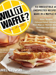 Will It Waffle?: 53 Irresistible and Unexpected Recipes to Make in a Waffle Iron Paperback
