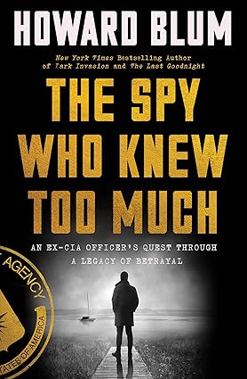 The Spy Who Knew Too Much: An Ex-CIA Officer's Quest Through a Legacy of Betrayal Hardcover