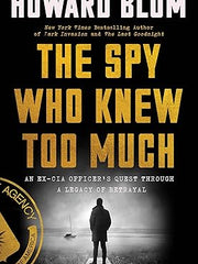 The Spy Who Knew Too Much: An Ex-CIA Officer's Quest Through a Legacy of Betrayal Hardcover