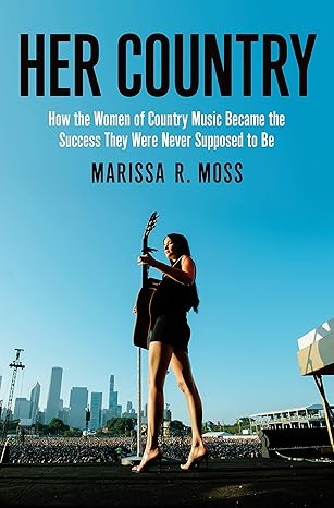 Her Country: How the Women of Country Music Became the Success They Were Never Supposed to Be Hardcover Adult Non-Fiction Happier Every Chapter   