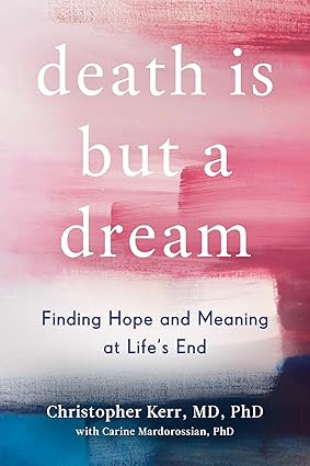 Death Is But a Dream: Finding Hope and Meaning at Life's End Hardcover