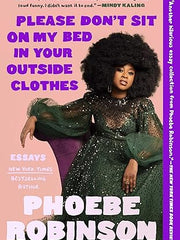 Please Don't Sit on My Bed in Your Outside Clothes: Essays Paperback