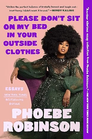 Please Don't Sit on My Bed in Your Outside Clothes: Essays Paperback Adult Non-Fiction Happier Every Chapter   