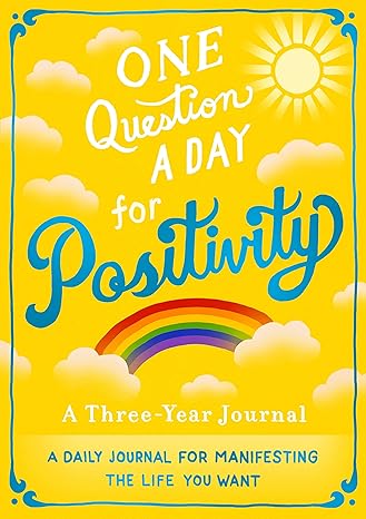 One Question A Day for Positivity: A Three-Year Journal: A Daily Journal for Manifesting the Life You Want Flexibound