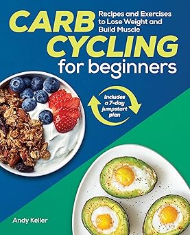 Carb Cycling for Beginners: Recipes and Exercises to Lose Weight and Build Muscle Paperback